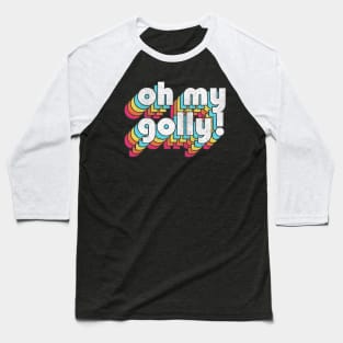 Oh My Golly  // Retro Humorous Typography Baseball T-Shirt